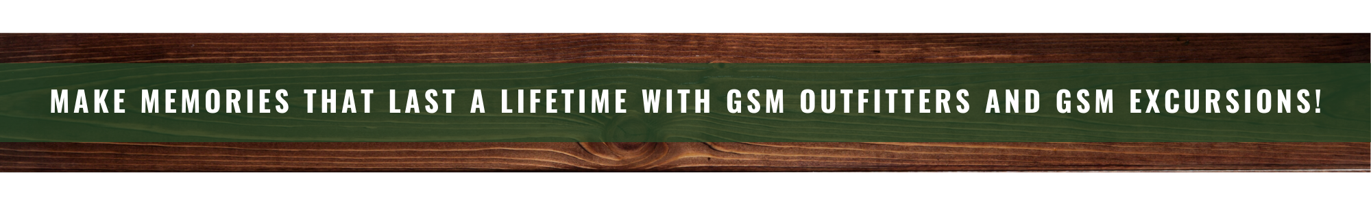 Make memories that last a lifetime with GSM Outfitters and GSM Excursions!